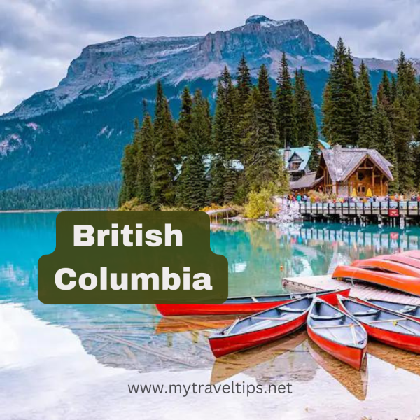 British Columbia: Famous Heartfelt Beauty of Canada’s Natural Paradise.