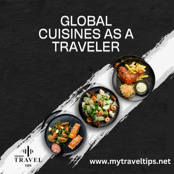 A Gastronomic Tour: Sampling Authentic Global Cuisines as a Traveler