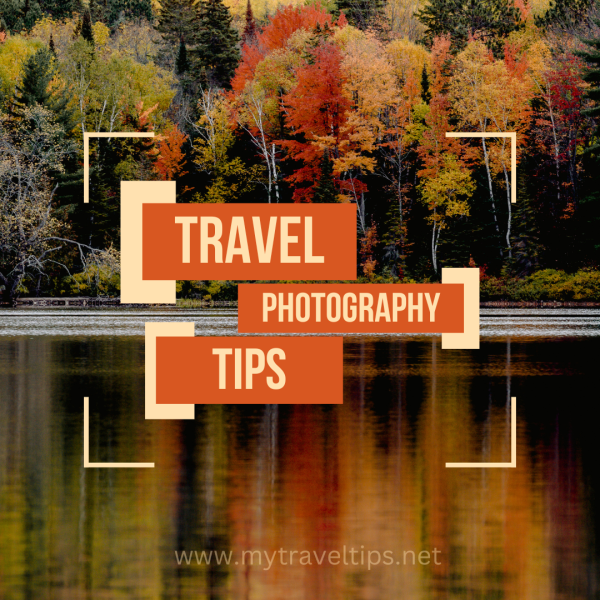 Transform your Travelling Memories With These Proven Photography Tips